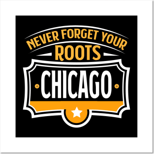 Chicago - Never forget your Roots Chicago Illinois City Posters and Art